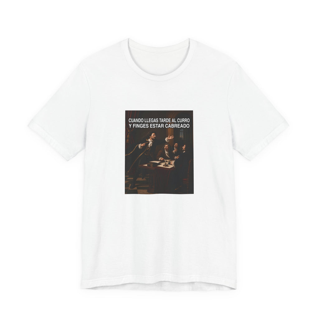 Cuando llegas tarde al curro y finges estar cabreado - Camiseta divertida