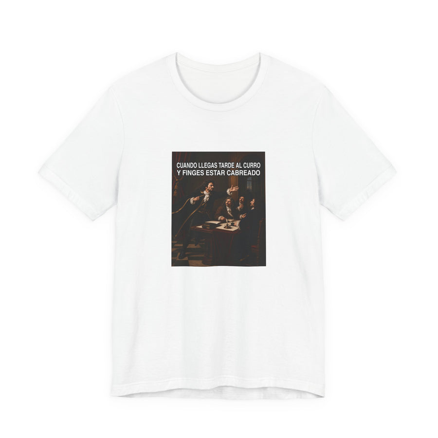 Cuando llegas tarde al curro y finges estar cabreado - Camiseta divertida