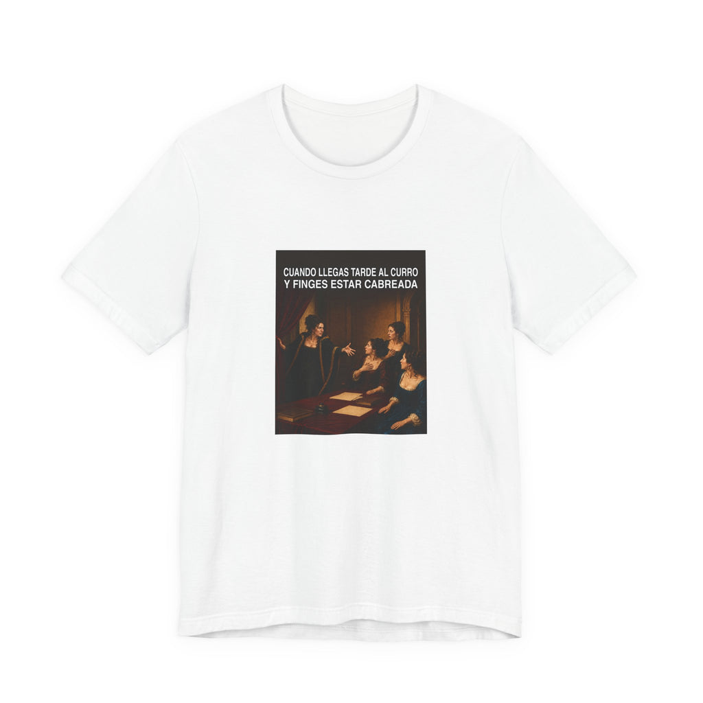 Cuando llegas tarde al curro y finges estar cabreada - Camiseta divertida