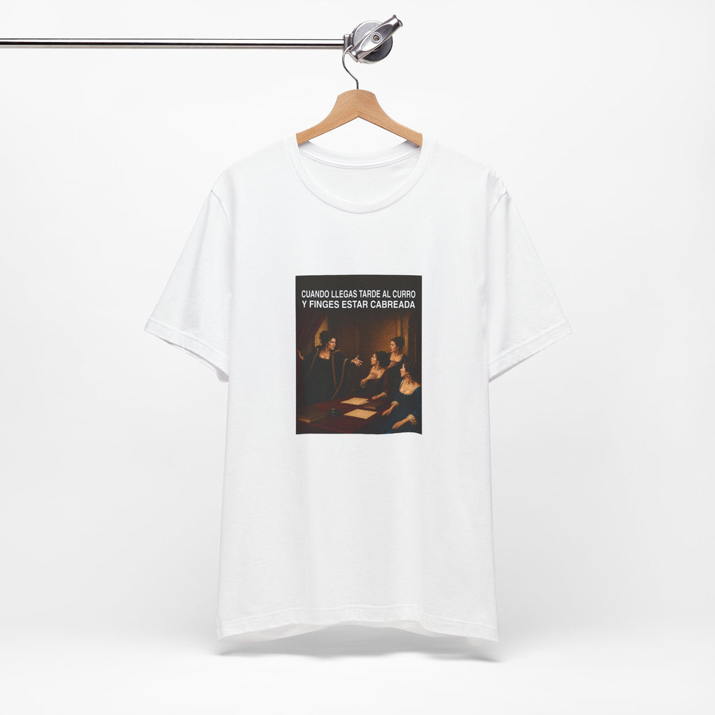 Cuando llegas tarde al curro y finges estar cabreada - Camiseta divertida